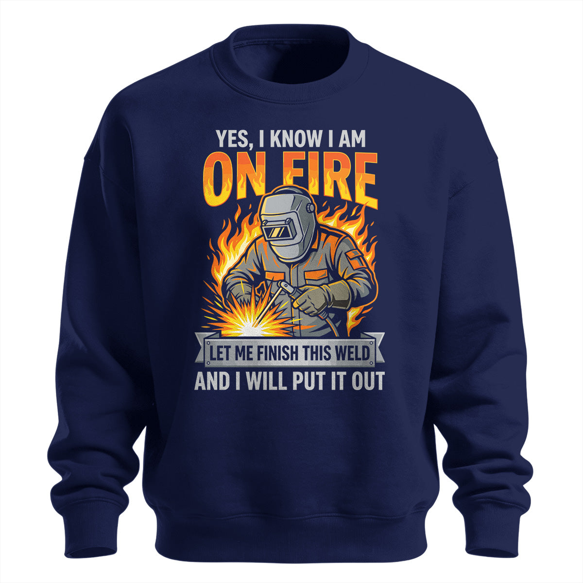 Let Me Finish This Weld Sweatshirt