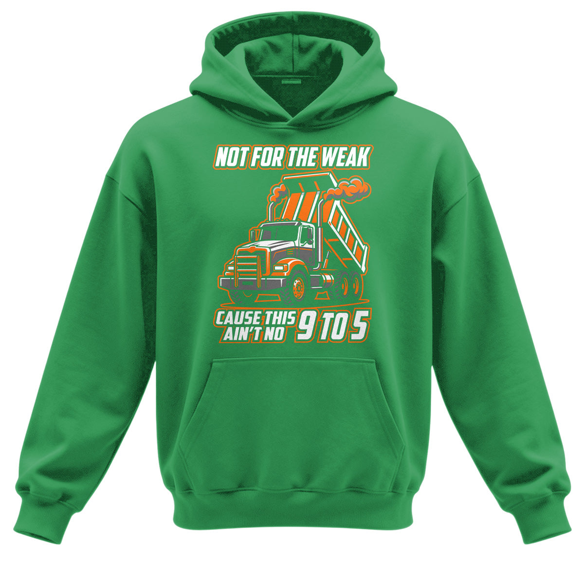 Not For The Weak Dump Trucker Hoodie