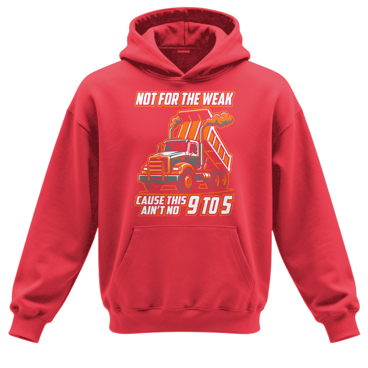 Not For The Weak Dump Trucker Hoodie