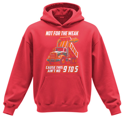 Not For The Weak Dump Trucker Hoodie