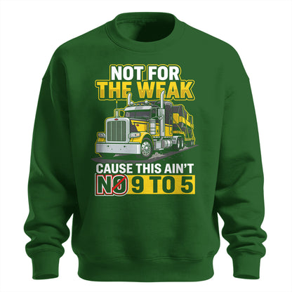 Not For The Weak Trucker Sweatshirt