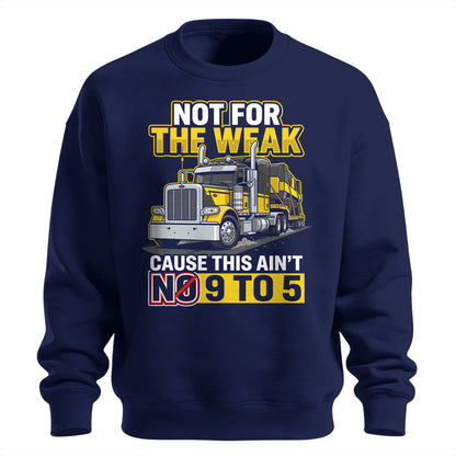 Not For The Weak Trucker Sweatshirt