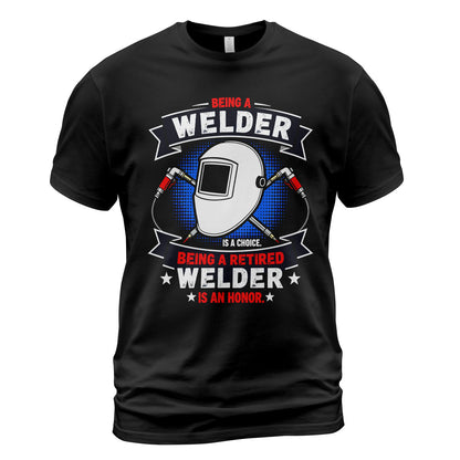 Retired Welder Is An Honor T-Shirt