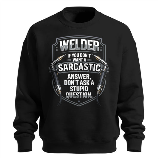 Sarcastic Welder  Stupid Questions Sweatshirt