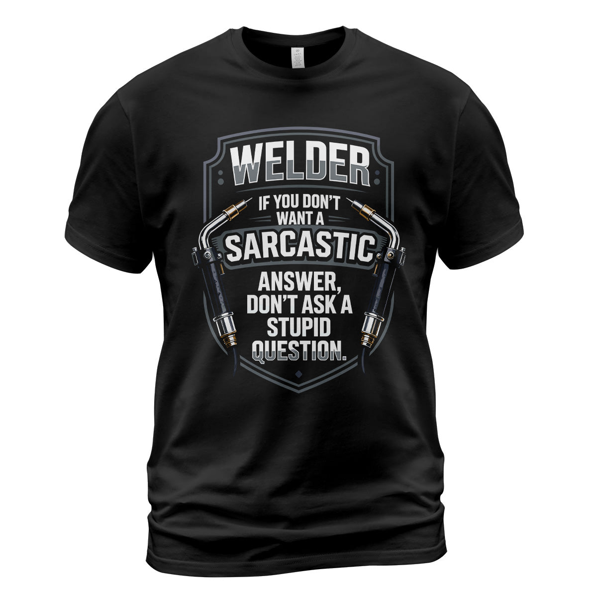Sarcastic Welder | Stupid Questions T-Shirt