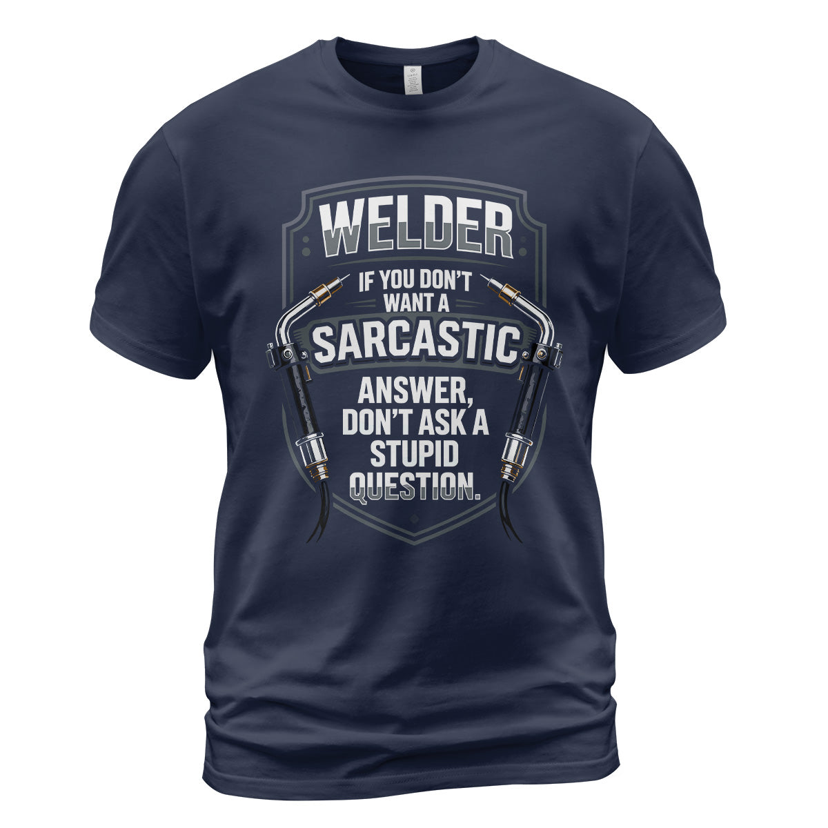 Sarcastic Welder | Stupid Questions T-Shirt