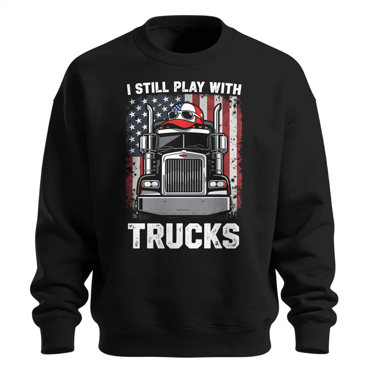 Still Play With Trucks Sweatshirt