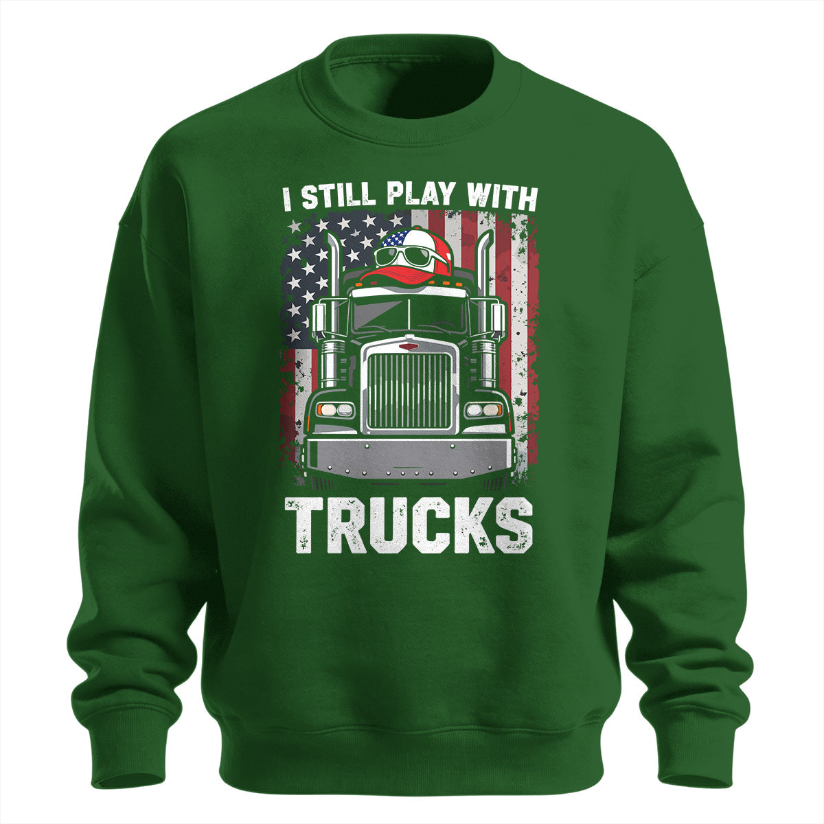 Still Play With Trucks Sweatshirt