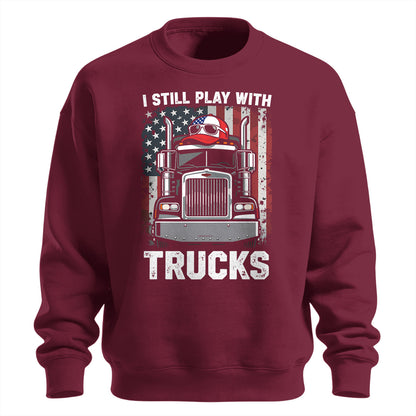 Still Play With Trucks Sweatshirt