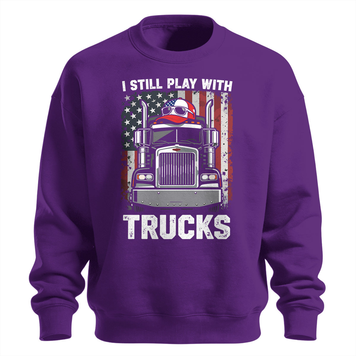 Still Play With Trucks Sweatshirt