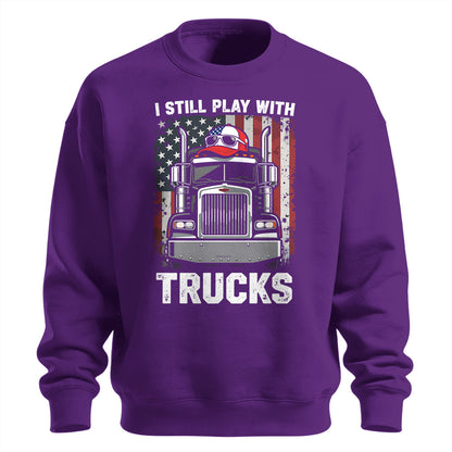 Still Play With Trucks Sweatshirt