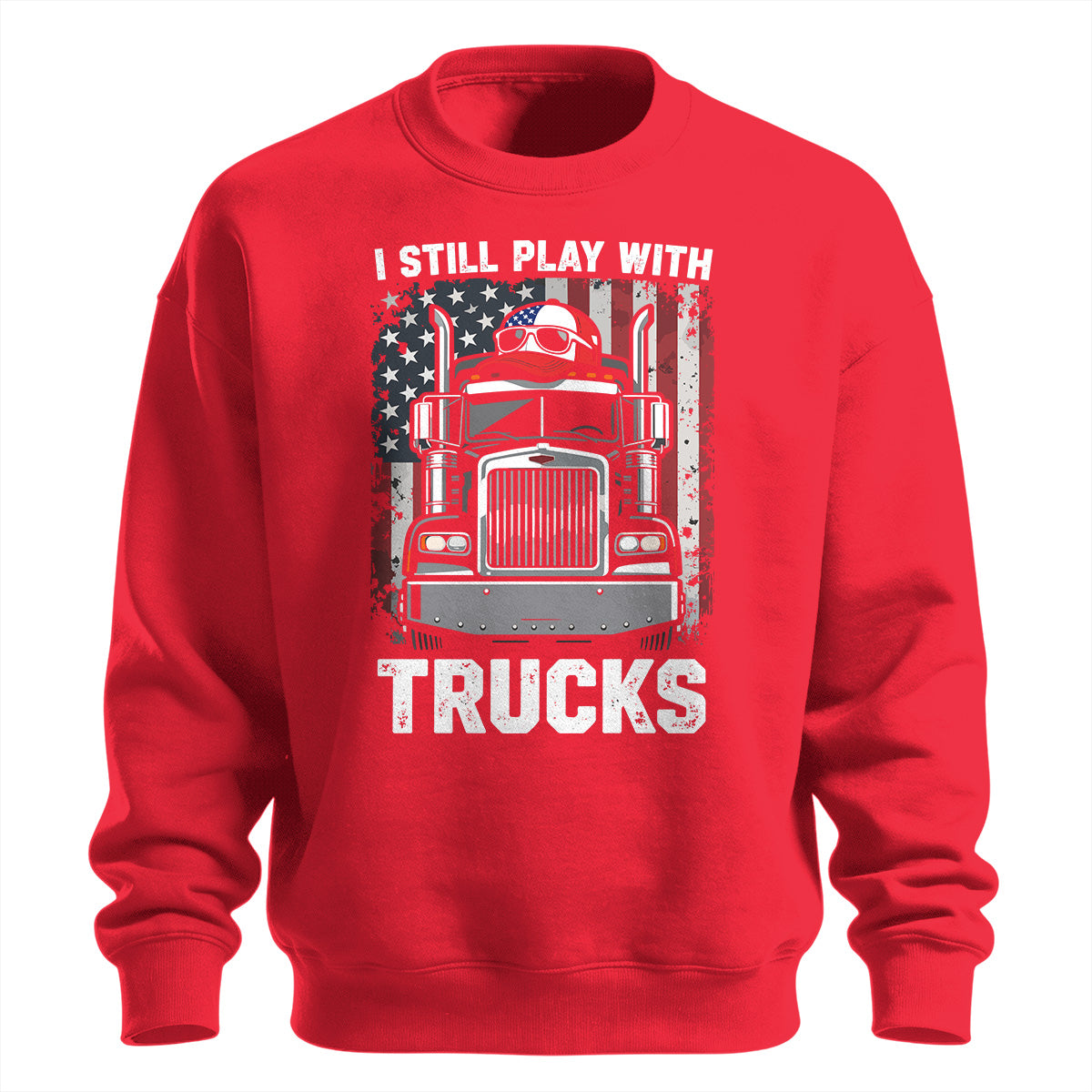 Still Play With Trucks Sweatshirt