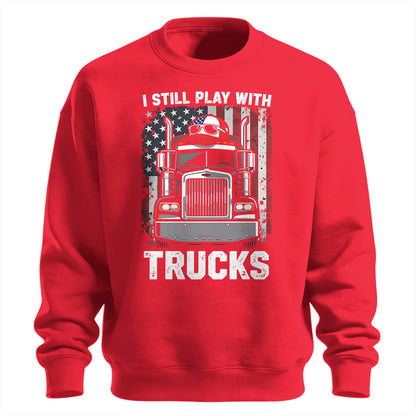 Still Play With Trucks Sweatshirt
