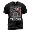 Still Play With Trucks T-Shirt