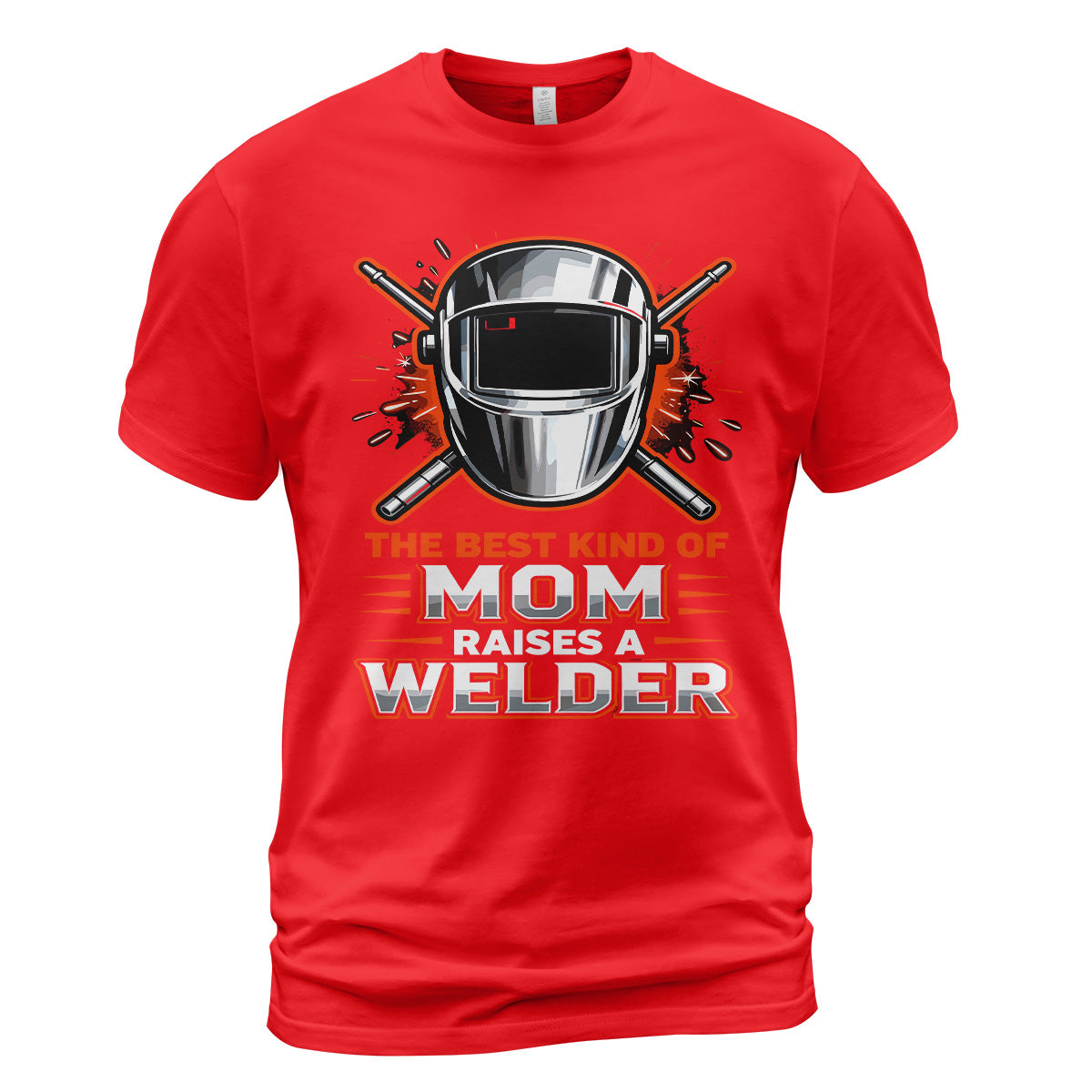 The Best Kind Of Mom Raises A Welder T-Shirt