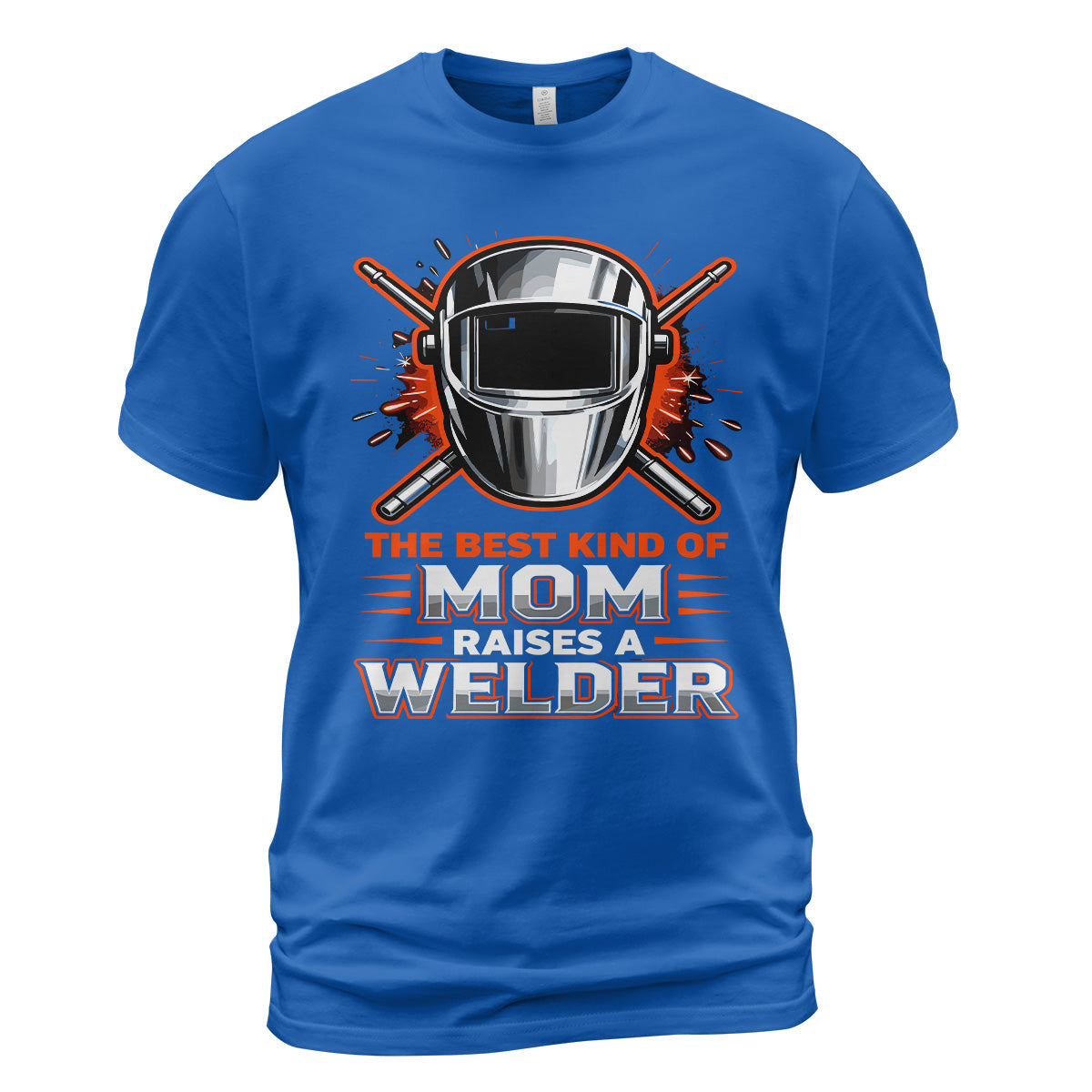 The Best Kind Of Mom Raises A Welder T-Shirt