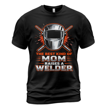 The Best Kind Of Mom Raises A Welder T-Shirt
