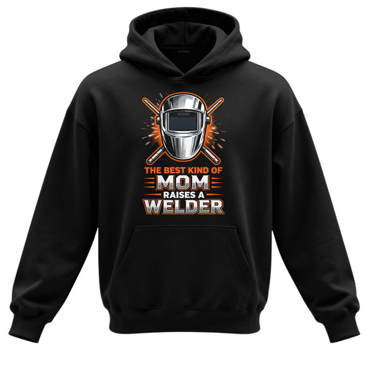 The Best Kind Of Mom Raises A Welder Hoodie