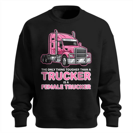 Tougher Than A Trucker Female Sweatshirt