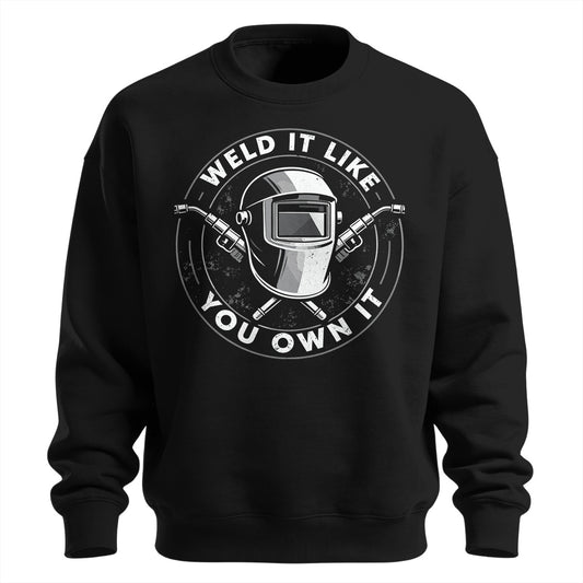 Weld It Like You Own It Welder Sweatshirt