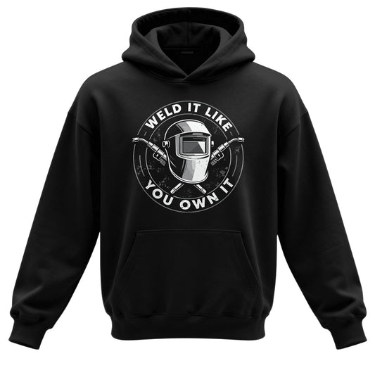 Weld It Like You Own It Welder Hoodie