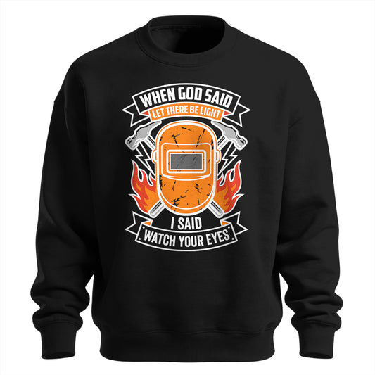 Welder Watch Your Eyes Sweatshirt