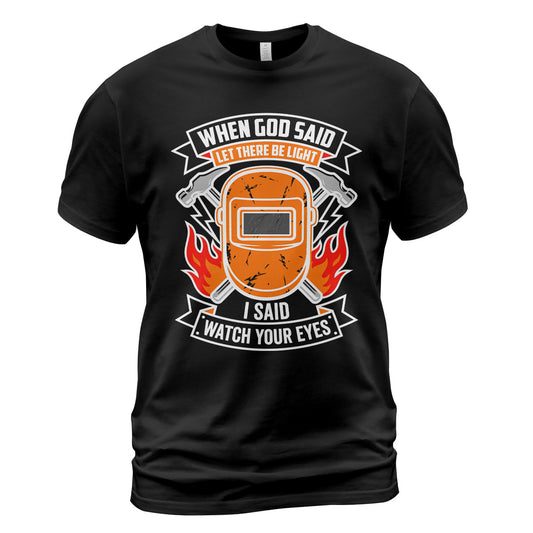 Welder Watch Your Eyes T-Shirt