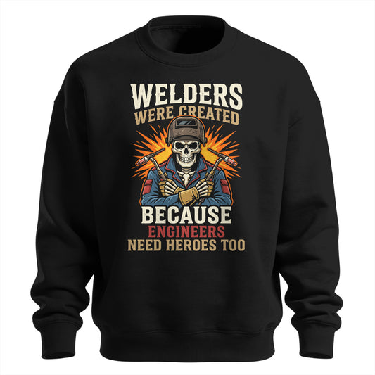 Welders Engineers Need Heroes Too Sweatshirt
