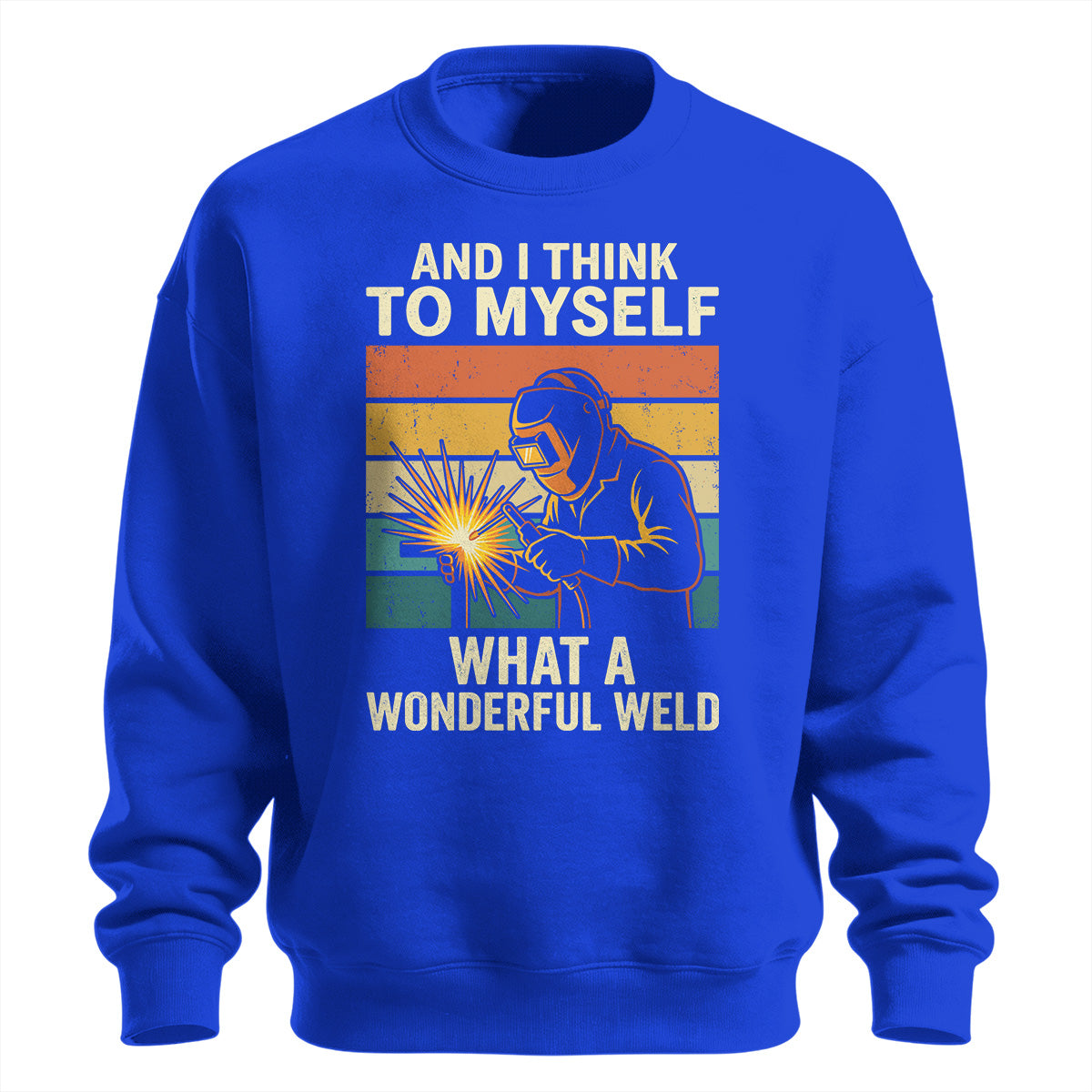 What A Wonderful Weld Sweatshirt