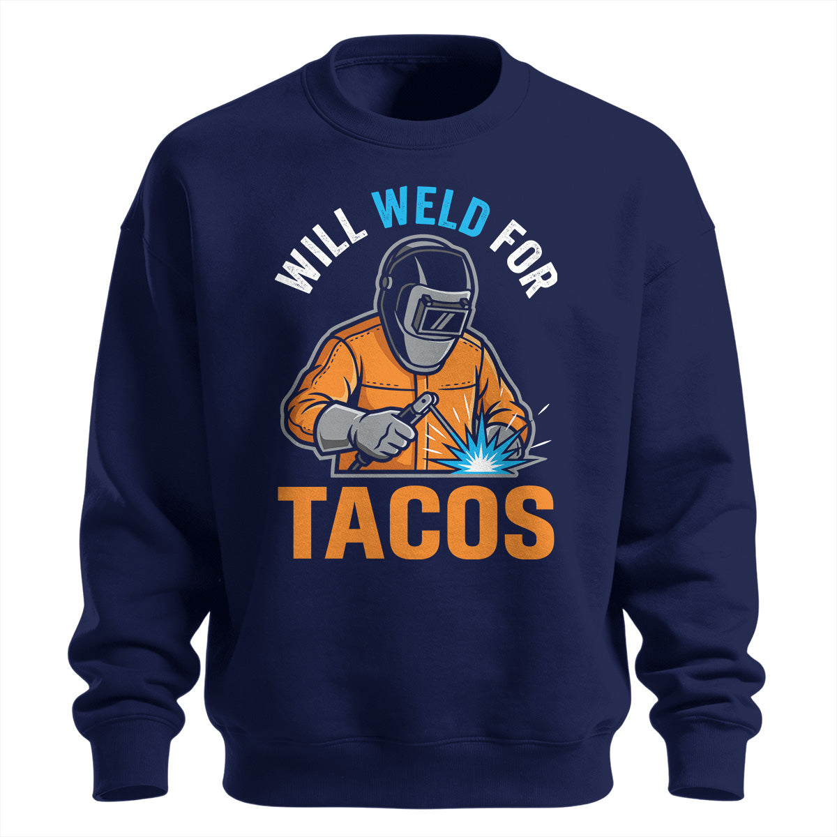 Will Weld For Tacos Funny Welder Sweatshirt