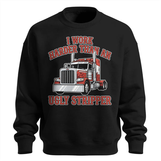 Work Harder Than Ugly Stripper Sweatshirt