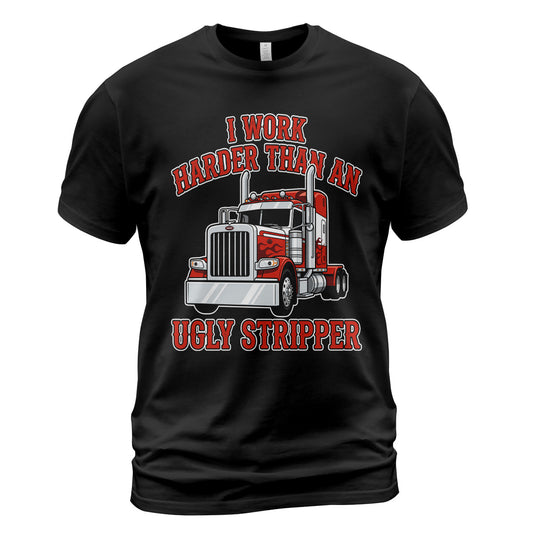 Work Harder Than Ugly Stripper T-Shirt
