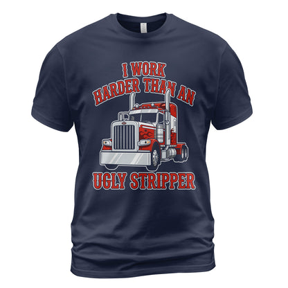 Work Harder Than Ugly Stripper T-Shirt