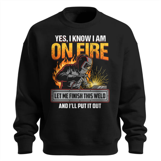 Yes I Know I Am On Fire Sweatshirt