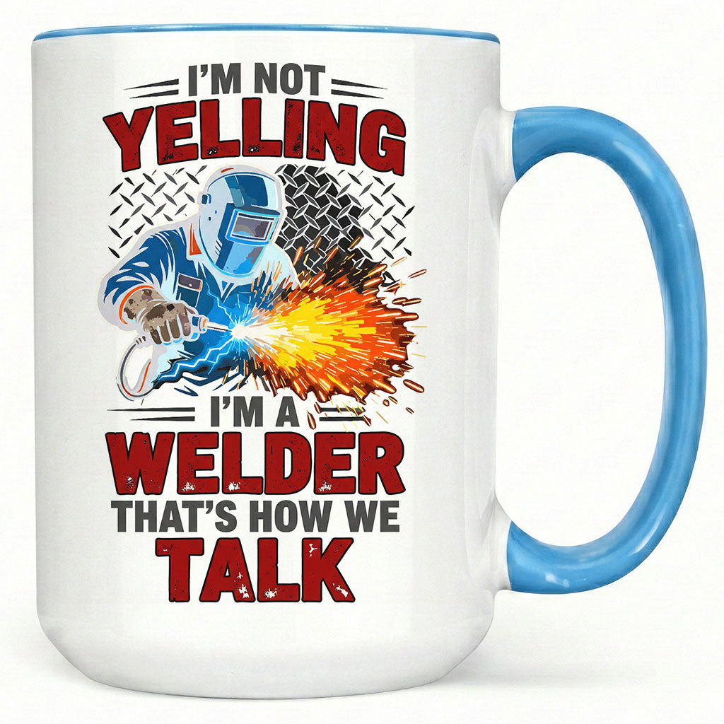 I'm Not Yelling, I'm A Welder" Sarcastic Mug