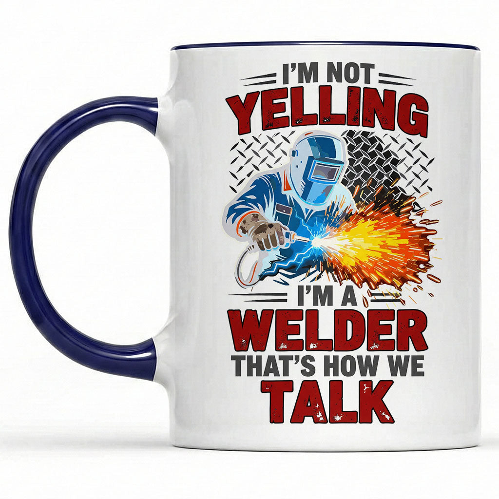 I'm Not Yelling, I'm A Welder" Sarcastic Mug