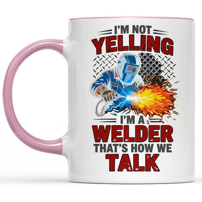 I'm Not Yelling, I'm A Welder" Sarcastic Mug