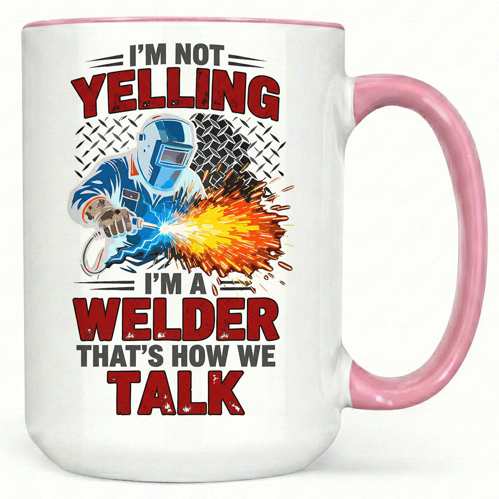 I'm Not Yelling, I'm A Welder" Sarcastic Mug
