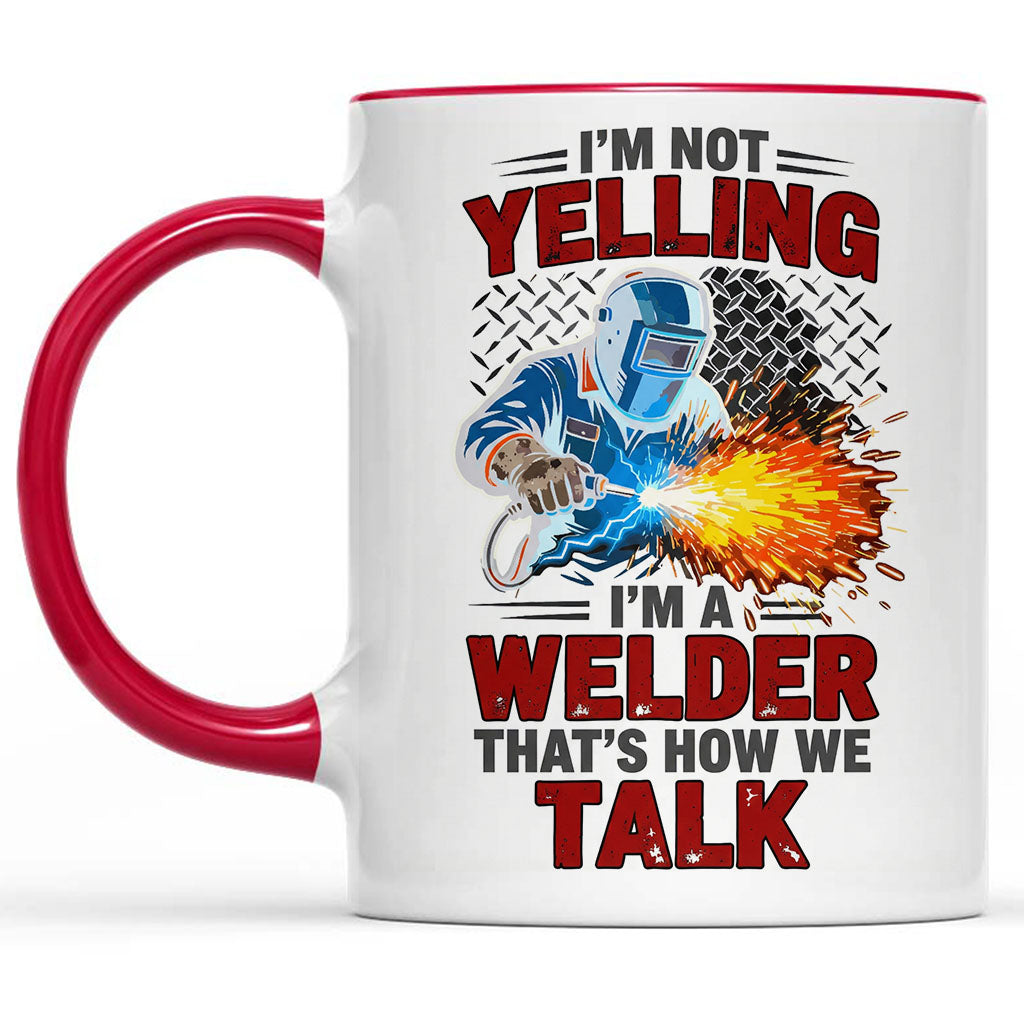 I'm Not Yelling, I'm A Welder" Sarcastic Mug