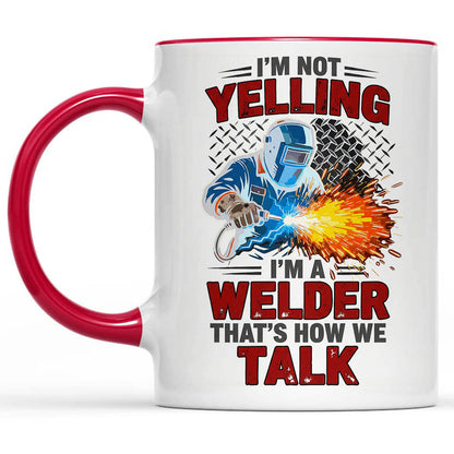 I'm Not Yelling, I'm A Welder" Sarcastic Mug